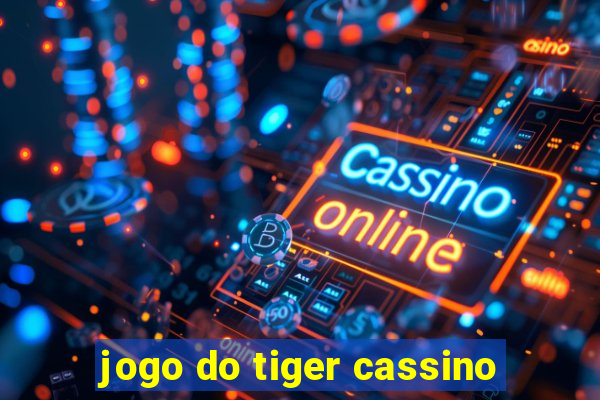 jogo do tiger cassino