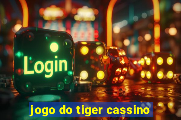 jogo do tiger cassino