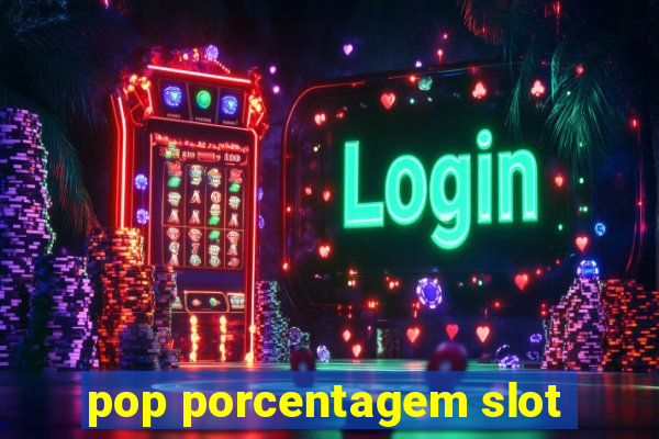 pop porcentagem slot