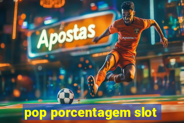 pop porcentagem slot