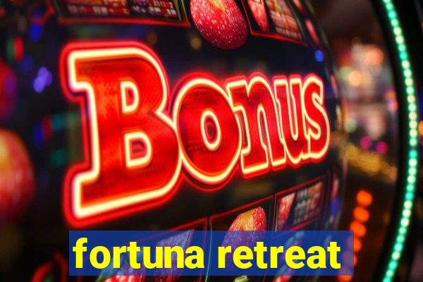 fortuna retreat