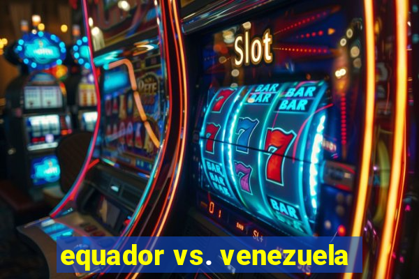 equador vs. venezuela