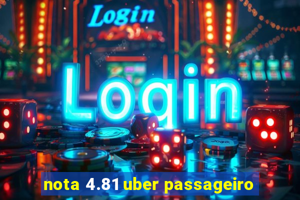 nota 4.81 uber passageiro