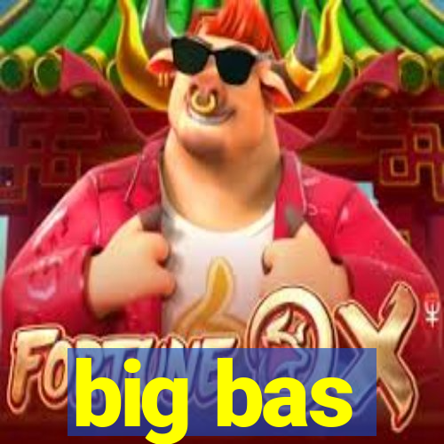 big bas