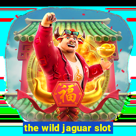 the wild jaguar slot