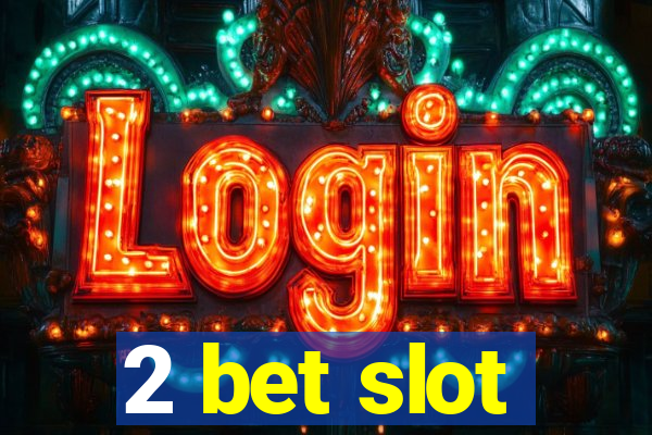 2 bet slot