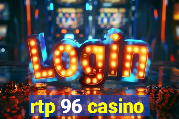 rtp 96 casino