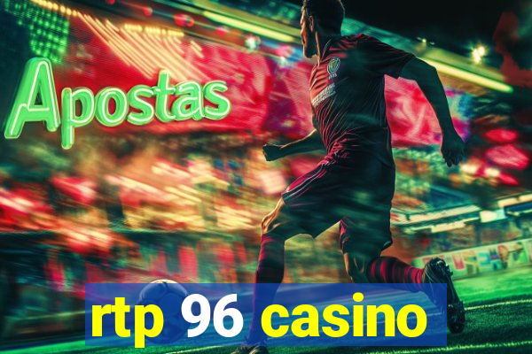 rtp 96 casino