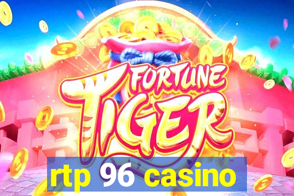 rtp 96 casino