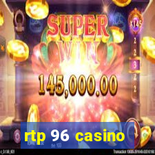 rtp 96 casino