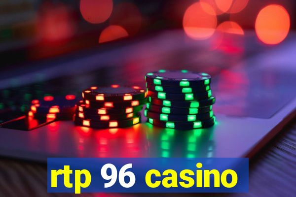 rtp 96 casino