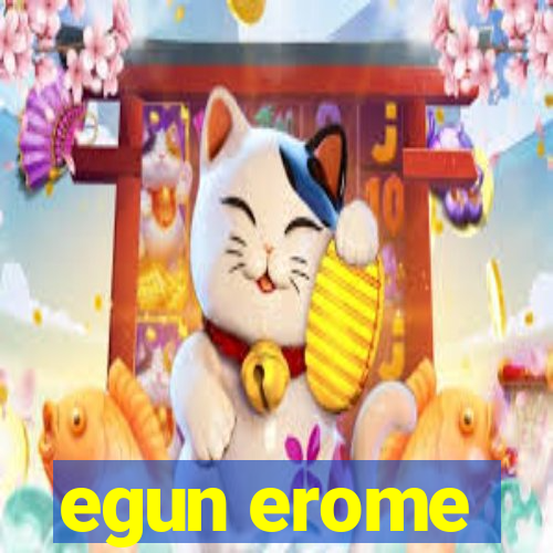 egun erome