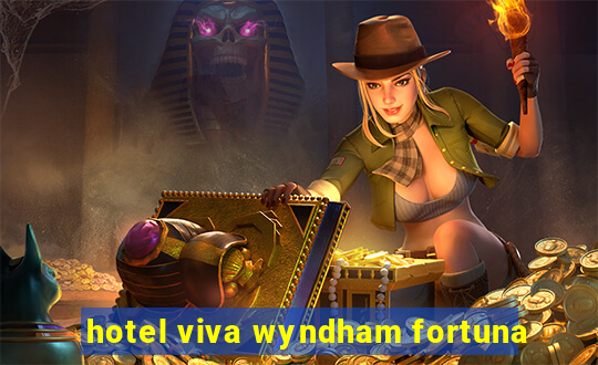 hotel viva wyndham fortuna