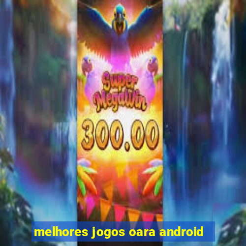 melhores jogos oara android