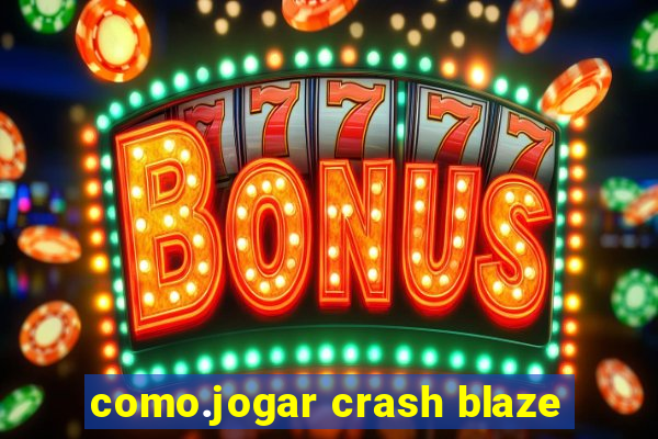 como.jogar crash blaze