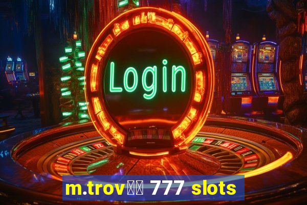 m.trov鑼玱 777 slots