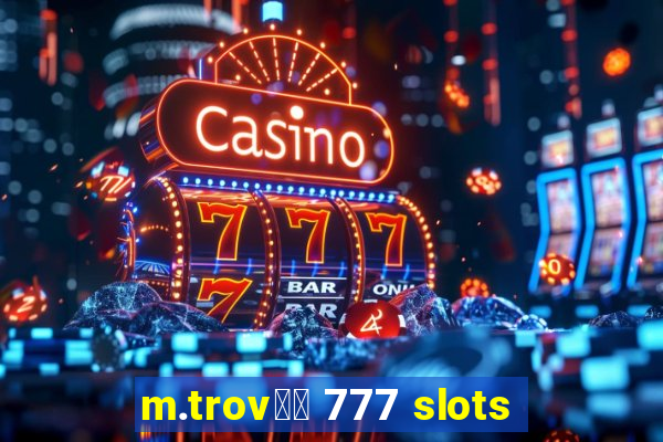 m.trov鑼玱 777 slots