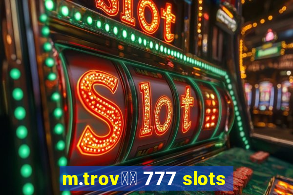 m.trov鑼玱 777 slots