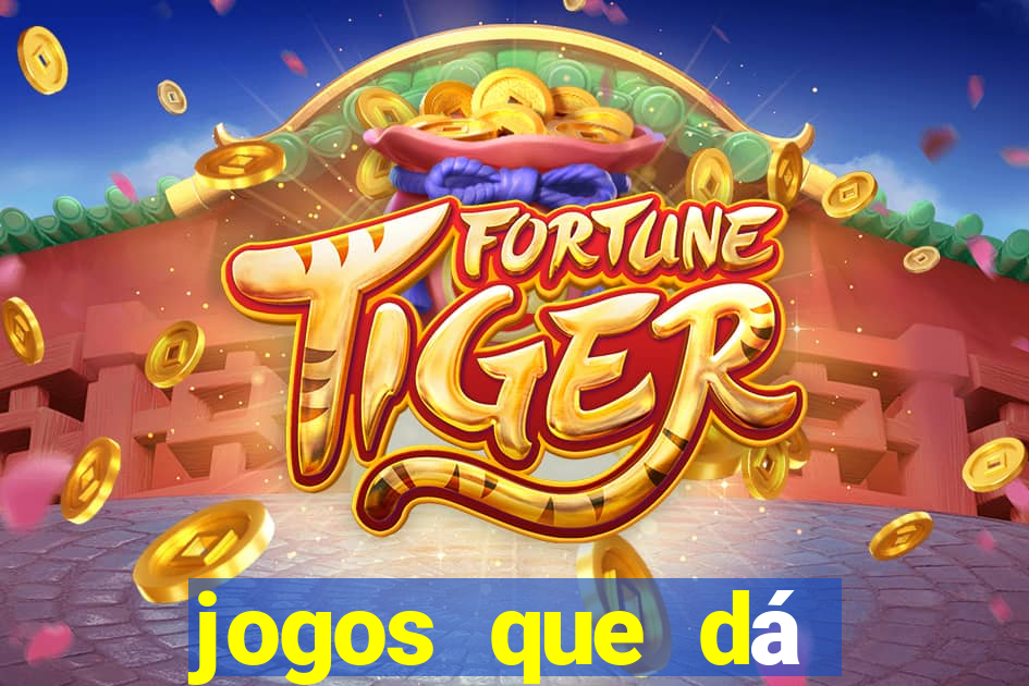 jogos que dá dinheiro de verdade