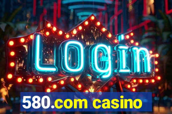 580.com casino