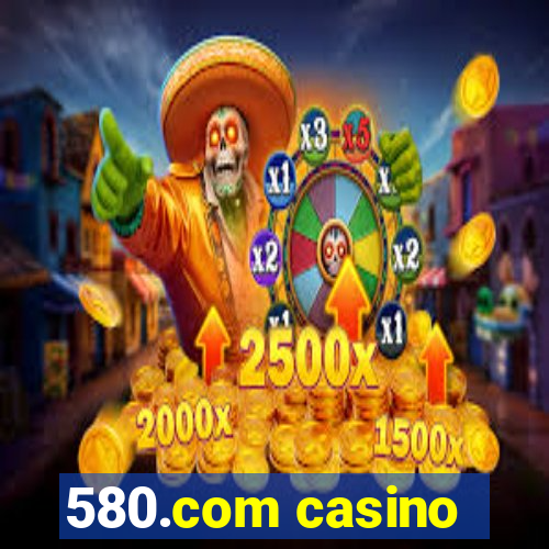 580.com casino