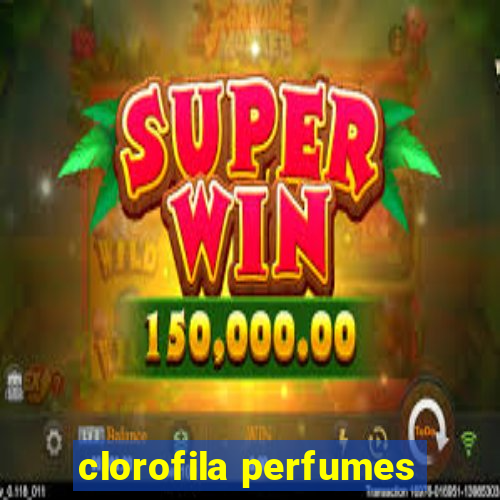 clorofila perfumes