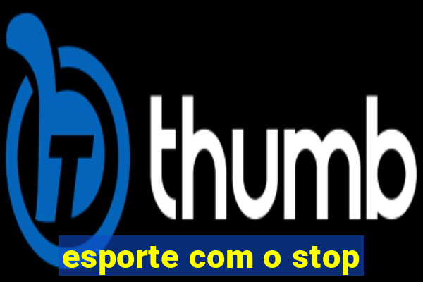 esporte com o stop