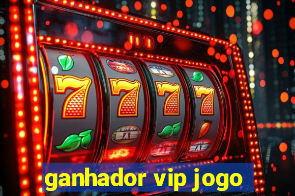 ganhador vip jogo