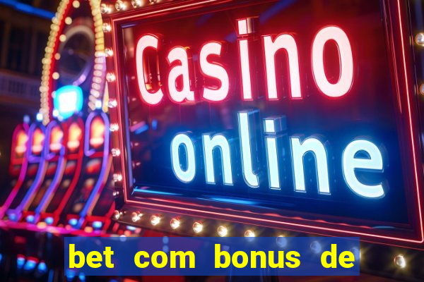 bet com bonus de boas vindas