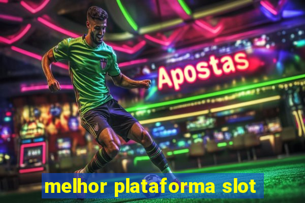 melhor plataforma slot