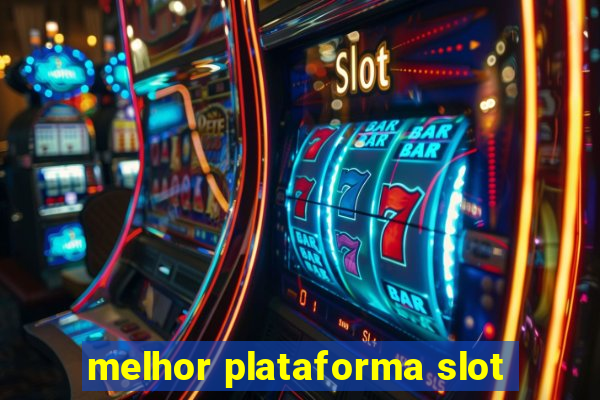 melhor plataforma slot