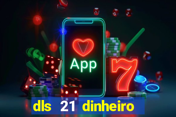 dls 21 dinheiro infinito download