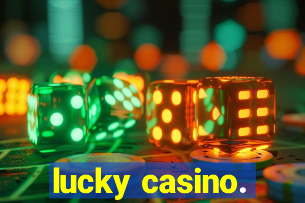 lucky casino.