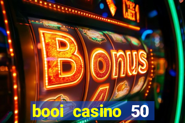 booi casino 50 free spins no deposit