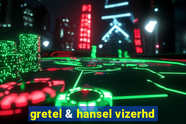 gretel & hansel vizerhd