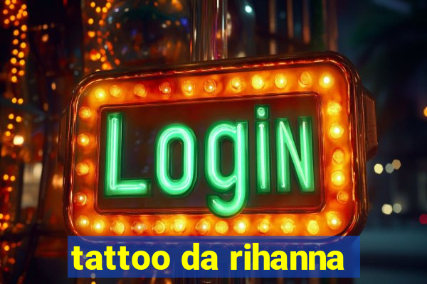 tattoo da rihanna