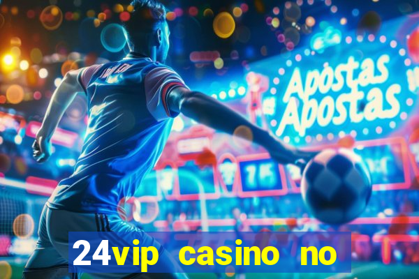 24vip casino no deposit bonus