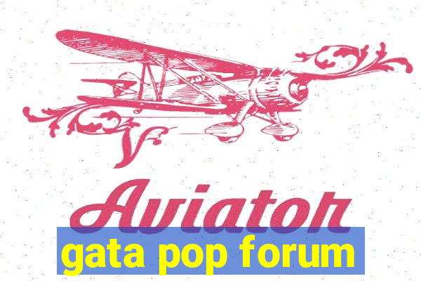 gata pop forum