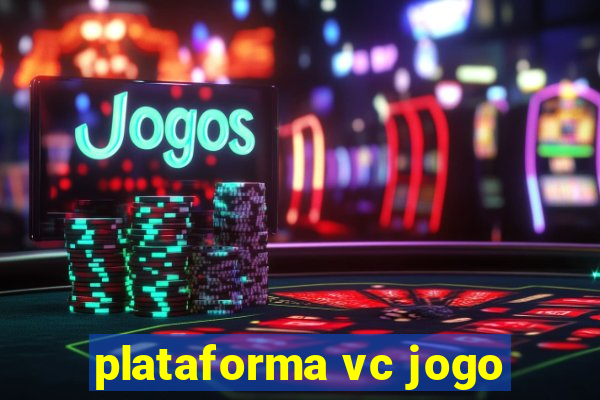 plataforma vc jogo