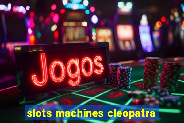 slots machines cleopatra