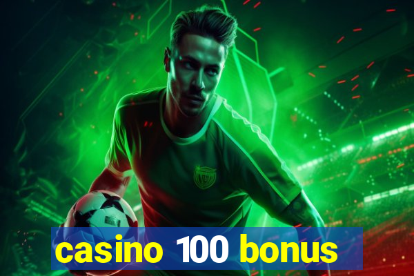 casino 100 bonus