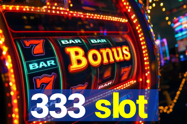 333 slot