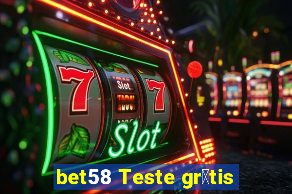 bet58 Teste gr谩tis