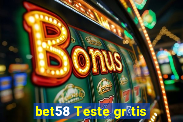 bet58 Teste gr谩tis