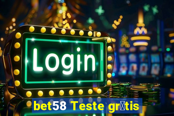 bet58 Teste gr谩tis