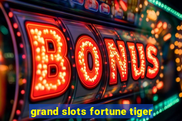 grand slots fortune tiger