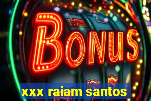 xxx raiam santos