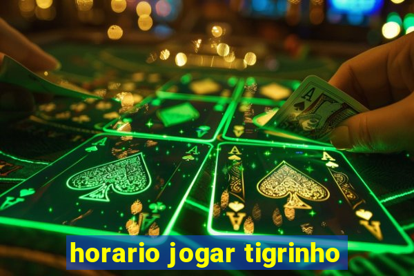 horario jogar tigrinho