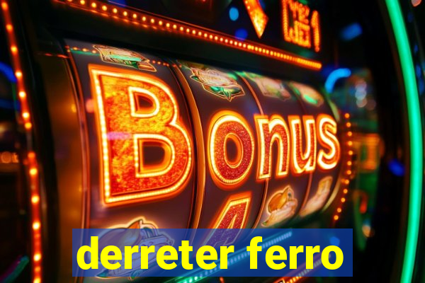 derreter ferro