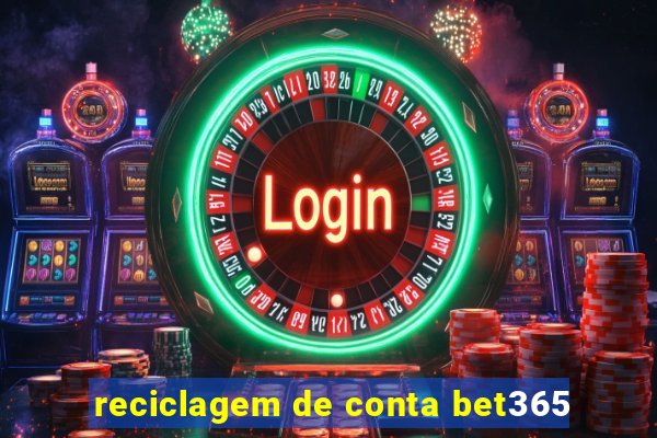 reciclagem de conta bet365